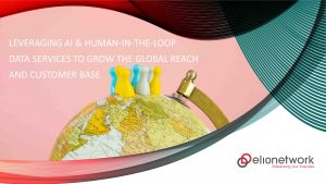 Leveraging AI & Human-in-the-Loop Data Services to Grow the Global Reach and Customer Base