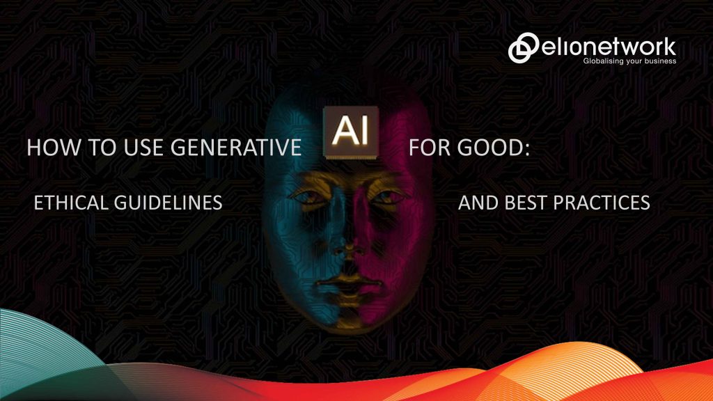 How to Use Generative AI for Good: Ethical Guidelines and Best Practices