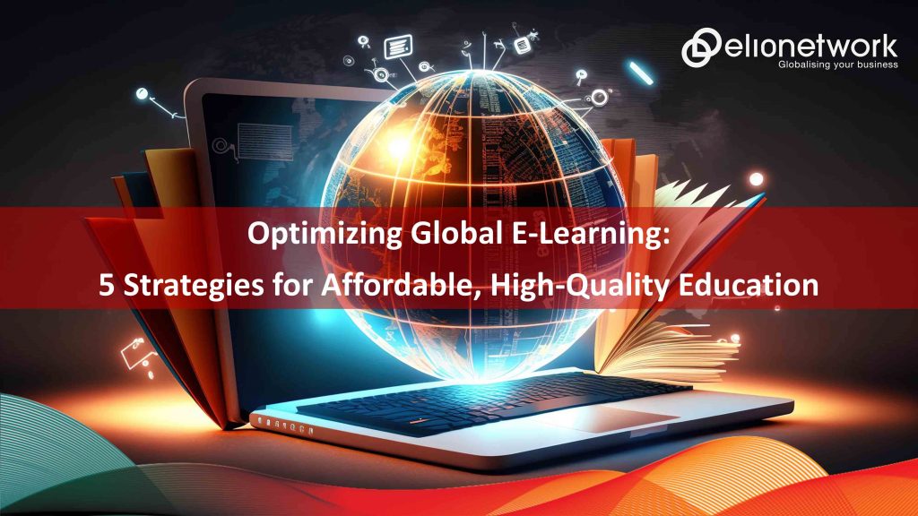 Optimizing Global E-Learning: 5 Strategies for Affordable, High-Quality Education 