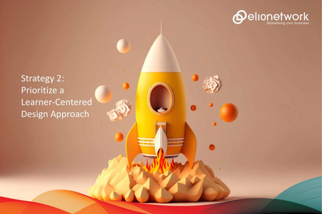 Strategy 2: Prioritize a Learner-Centered Design Approach 