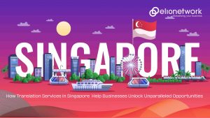 How Translation Services in Singapore Help Businesses Unlock Unparalleled Opportunities