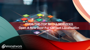 Over-The-Top Media Services Open A New Door For Content Localisation