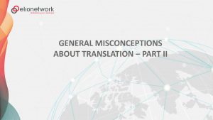 Clarifying General Misconceptions About Translation – Part II