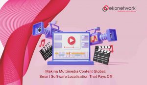Making Multimedia Content Global: Smart Software Localisation That Pays Off