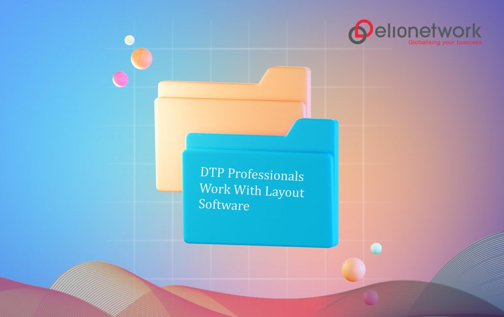 DTP professionals work with layout software