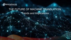 The Future of Machine Translation: Trends and Implications