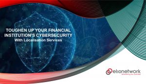 Toughen Up Your Financial Institution’s Cybersecurity with Localisation Services
