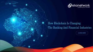 How Blockchain Is Changing The Banking And Financial Industries