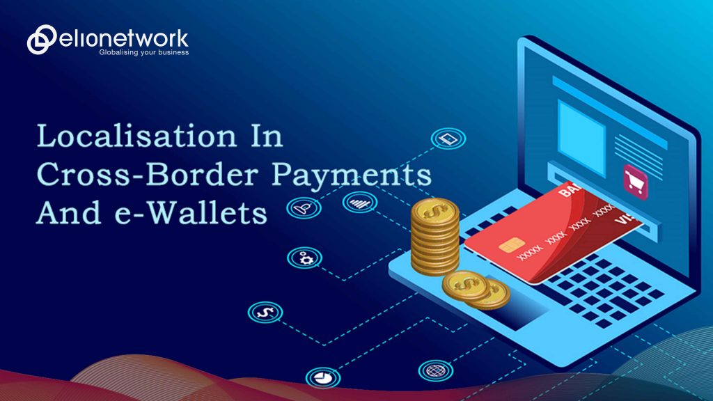 Localisation In Cross-Border Payments And E-Wallets