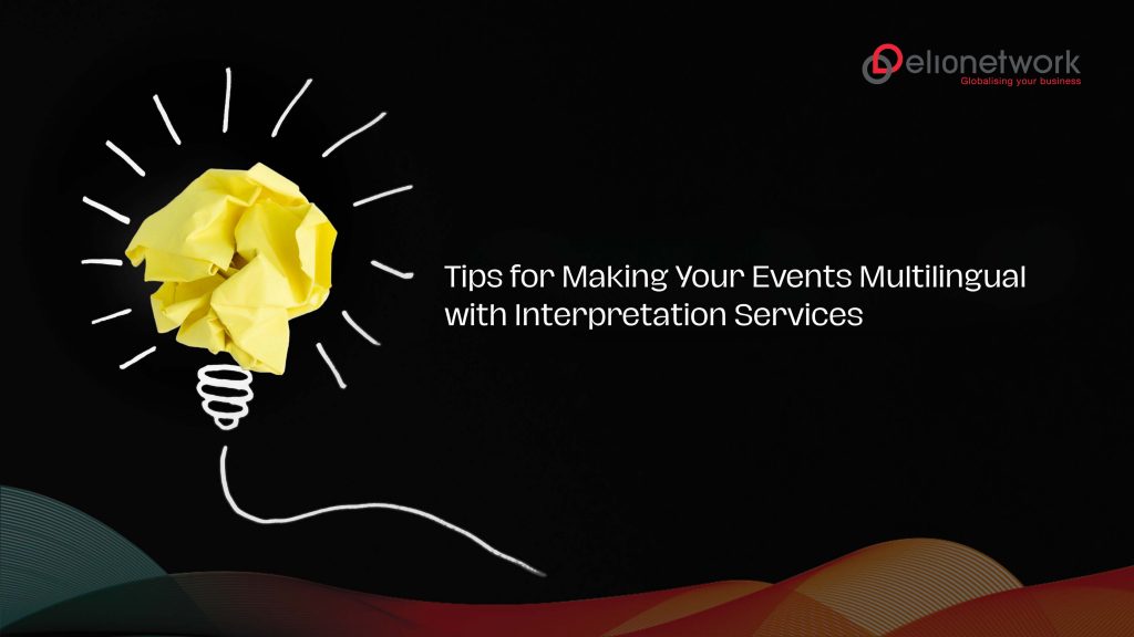 Tips for Making Your Events Multilingual with Interpretation Services