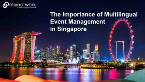 The Importance of Multilingual Event Management in Singapore